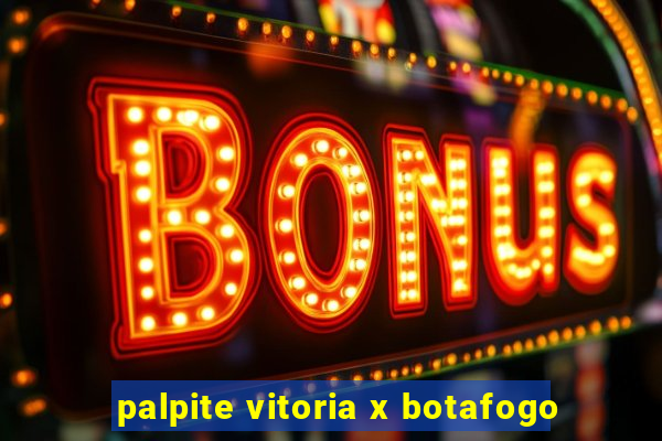 palpite vitoria x botafogo